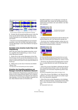 Page 122122
Die Audio-CD-Montage …wird die Auswahl vergrößert (volles Auswahlfenster) angezeigt.
3.Schalten Sie die Auswahlvergrößerung aus, indem Sie 
erneut auf das Symbol klicken oder indem Sie mit der 
rechten Maustaste an eine beliebige Stelle der Spuran-
sicht klicken.
Sie können die Auswahlvergrößerung auch temporär 
auswählen, indem Sie die [Strg]-Taste gedrückt halten 
und den Mauszeiger in einen leeren Bereich der Spuran-
sicht führen.
Darstellen eines einzelnen Audio-Clips in der 
Vergrößerung
Wenn...