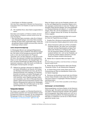 Page 1515
Installieren der Software und Einrichten des Computers
 Cache-System von Windows verwenden
Wenn diese Option ausgeschaltet ist (Standard), liest WaveLab Essen-
tial die Dateien direkt von der Festplatte und umgeht das Cache-System 
von Windows.
Diese Option wurde eingebaut, um Probleme zu beheben, die bei be-
stimmten Systemen mit langsamen Laufwerken auftreten können. Be-
achten Sie Folgendes:
 Wenn Sie diese Option einschalten, sollten Sie im Einblend-
menü »Blockgröße festlegen« keine hohen Werte...