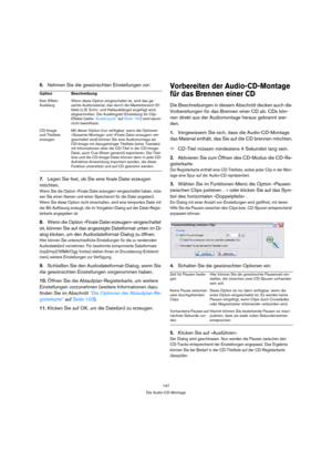 Page 147147
Die Audio-CD-Montage
6.Nehmen Sie die gewünschten Einstellungen vor:
7.Legen Sie fest, ob Sie eine finale Datei erzeugen 
möchten.
Wenn Sie die Option »Finale Datei erzeugen« eingeschaltet haben, müs-
sen Sie einen Namen und einen Speicherort für die Datei angeben). 
Wenn Sie diese Option nicht einschalten, wird eine temporäre Datei mit 
der Bit-Auflösung erzeugt, die im Vorgaben-Dialog auf der Datei-Regis-
terkarte angegeben ist.
8.Wenn die Option »Finale Datei erzeugen« eingeschaltet 
ist, können...