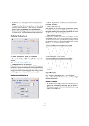 Page 178178
Analyse
 Das Material muss relativ gut von anderen Klängen isoliert 
werden.
 Vorzugsweise sollten Sie den ausgehaltenen Teil eines Klangs 
analysieren und nicht den Teil, in dem der Klang einsetzt, da 
hier die Tonhöhe normalerweise nicht gleichbleibend ist.
 Einige synthetische Klänge haben eventuell einen schwachen 
Grundton, der den Algorithmus durcheinander bringen kann.
Die Extra-Registerkarte
Auf dieser Registerkarte finden Sie Folgendes: 
Den durchschnittlichen DC-Versatz für den analysierten...