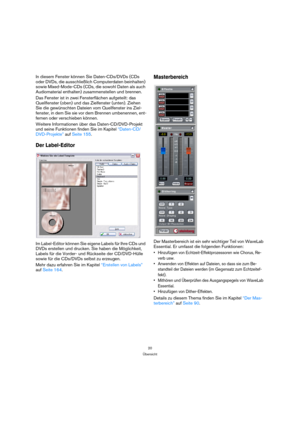 Page 2020
Übersicht
In diesem Fenster können Sie Daten-CDs/DVDs (CDs 
oder DVDs, die ausschließlich Computerdaten beinhalten) 
sowie Mixed-Mode-CDs (CDs, die sowohl Daten als auch 
Audiomaterial enthalten) zusammenstellen und brennen.
Das Fenster ist in zwei Fensterflächen aufgeteilt: das 
Quellfenster (oben) und das Zielfenster (unten). Ziehen 
Sie die gewünschten Dateien vom Quellfenster ins Ziel-
fenster, in dem Sie sie vor dem Brennen umbenennen, ent-
fernen oder verschieben können.
Weitere Informationen...