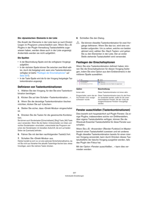 Page 207207
Individuelle Einstellungen
Die »dynamischen« Elemente in der Liste
Die Anzahl der Elemente in der Liste kann je nach Einstel-
lungen im Programm unterschiedlich sein. Wenn Sie z. B. 
PlugIns in der PlugIn-Verwaltung Tastaturbefehle zuge-
wiesen haben, werden diese auch in der Liste angezeigt. 
Andernfalls werden sie nicht aufgeführt.
Die Spalten
 In der Beschreibung-Spalte sind die verfügbaren Vorgänge 
aufgeführt.
 In der nächsten Spalte können Sie zwischen zwei Modi wäh-
len, durch die festgelegt...