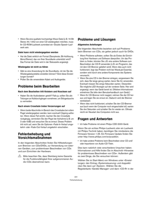 Page 231231
Fehlerbehebung
 Wenn Sie eine qualitativ hochwertige Wave-Datei (z. B. 16-Bit 
Stereo 44,1 kHz) von einer CD wiedergeben möchten, muss 
Ihr CD-ROM-Laufwerk zumindest ein »Double Speed«-Lauf-
werk sein.
Datei kann nicht wiedergegeben werden
 Hat die Datei wirklich ein Format (Samplerate, Bit-Auflösung, 
Mono/Stereo), das von Ihrer Soundkarte unterstützt wird? 
Das Format der Datei wird in der Statuszeile angezeigt.
Wiedergabe ist nicht zu hören
 Gibt es eine Anwendung für die Soundkarte, mit der Sie...