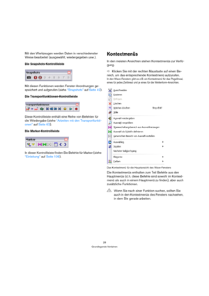Page 2828
Grundlegende Verfahren
Mit den Werkzeugen werden Daten in verschiedenster 
Weise bearbeitet (ausgewählt, wiedergegeben usw.).
Die Snapshots-Kontrollleiste
Mit diesen Funktionen werden Fenster-Anordnungen ge-
speichert und aufgerufen (siehe “Snapshots” auf Seite 42).
Die Transportfunktionen-Kontrollleiste
Diese Kontrollleiste enthält eine Reihe von Befehlen für 
die Wiedergabe (siehe “Arbeiten mit den Transportfunkti-
onen” auf Seite 63).
Die Marker-Kontrollleiste
In dieser Kontrollleiste finden Sie...