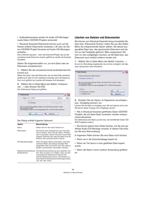 Page 5858
Arbeiten im Wave-Fenster
Audiodateiverweise werden für Audio-CD-Montagen 
sowie Daten-CD/DVD-Projekte verwendet. 
WaveLab Essential-Dokumente können auch auf die 
Namen anderer Dokumente verweisen, z. B. kann ein Da-
ten-CD/DVD-Projekt Verweise auf Audio-CD-Montagen 
enthalten. 
Dies funktioniert genauso – wenn das Dokument/Projekt, das auf das 
umzubenennende Dokument verweist, geöffnet ist, werden die Verweise 
aktualisiert.
Gehen Sie folgendermaßen vor, um eine Datei oder ein 
Dokument...