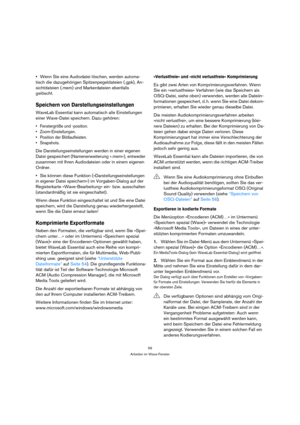 Page 5959
Arbeiten im Wave-Fenster
Wenn Sie eine Audiodatei löschen, werden automa-
tisch die dazugehörigen Spitzenpegeldateien (.gpk), An-
sichtdateien (.mem) und Markerdateien ebenfalls 
gelöscht.
Speichern von Darstellungseinstellungen
WaveLab Essential kann automatisch alle Einstellungen 
einer Wave-Datei speichern. Dazu gehören:
 Fenstergröße und -position.
 Zoom-Einstellungen.
 Position der Bildlaufleisten.
 Snapshots.
Die Darstellungseinstellungen werden in einer eigenen 
Datei gespeichert...