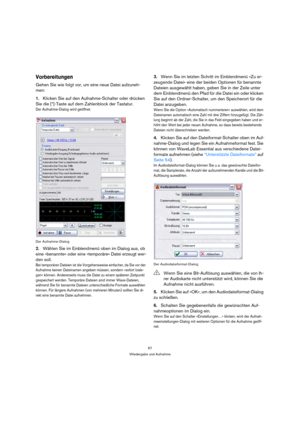 Page 6767
Wiedergabe und Aufnahme
Vorbereitungen
Gehen Sie wie folgt vor, um eine neue Datei aufzuneh-
men:
1.Klicken Sie auf den Aufnahme-Schalter oder drücken 
Sie die [*]-Taste auf dem Zahlenblock der Tastatur.
Der Aufnahme-Dialog wird geöffnet.
Der Aufnahme-Dialog
2.Wählen Sie im Einblendmenü oben im Dialog aus, ob 
eine »benannte« oder eine »temporäre« Datei erzeugt wer-
den soll.
Bei temporären Dateien ist die Vorgehensweise einfacher, da Sie vor der 
Aufnahme keinen Dateinamen angeben müssen, sondern...