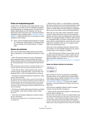 Page 6969
Wiedergabe und Aufnahme
Prüfen der Festplattenkapazität
Achten Sie auf die Anzeige »Freier Speicherplatz« unten 
im Dialog, um zu prüfen, ob für Ihre Aufnahme genügend 
Speicherkapazität zur Verfügung steht. Hier wird der ver-
fügbare Speicherplatz auf der Festplatte, den Sie als 
Speicherort für Ihre benannten bzw. temporären Dateien 
angegeben haben, angezeigt (siehe “Temporäre Dateien” 
auf Seite 15). Beachten Sie, dass es sich hierbei um einen 
ungefähren Wert handelt.
Starten der Aufnahme
Wenn...