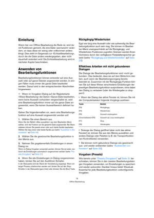 Page 7676
Offline-Bearbeitung
Einleitung
Wenn hier von Offline-Bearbeitung die Rede ist, sind da-
mit Funktionen gemeint, die eine Datei »permanent« verän-
dern, so dass diese ein wenig oder vollkommen anders 
klingt. Dies steht im Gegensatz zur »Echtzeitbearbeitung«, 
durch die die Datei anders wiedergegeben, aber nicht 
dauerhaft verändert wird. Die Echtzeitbearbeitung wird im 
nächsten Kapitel beschrieben.
Anwenden von 
Bearbeitungsfunktionen
Bearbeitungsfunktionen können entweder auf eine Aus-
wahl oder auf...
