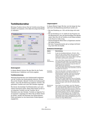 Page 8686
Offline-Bearbeitung
Tonhöhenkorrektur
Mit dieser Funktion können Sie die Tonhöhe eines Klangs 
ermitteln und anpassen, ohne dabei die Länge des Klangs 
zu verändern.
Änderungswert
In diesem Bereich können Sie den Wert für die Tonhö-
henänderung in Halbtönen und Cents angeben.
Tonhöhenerkennung
WaveLab Essential kann eine Audioauswahl analysieren 
und die Tonhöhe des Audiomaterials erkennen. Klicken 
Sie auf den Schalter »Aktuelle Tonhöhe der Audioauswahl 
finden«, wenn Sie die Erkennung ausführen...