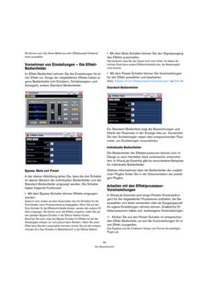 Page 9696
Der Masterbereich
Sie können auch den Keine-Befehl aus dem Effektauswahl-Einblend-
menü auswählen.
Vornehmen von Einstellungen – Die Effekt-
Bedienfelder
Im Effekt-Bedienfeld nehmen Sie die Einstellungen für ei-
nen Effekt vor. Einige der mitgelieferten Effekte haben ei-
gene Bedienfelder (mit Schaltern, Schiebereglern und 
Anzeigen), andere Standard-Bedienfelder.
Bypass, Mute und Preset
In der oberen Abbildung sehen Sie, dass die drei Schalter 
im oberen Bereich der individuellen Bedienfelder und der...