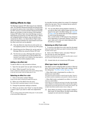 Page 124124
The Audio CD Montage
Adding effects to clips
The Montage supports VST effect plug-ins for individual 
clips. The standard WaveLab Essential and DirectX plug-
ins cannot be used as clip or track effects in the Montage, 
but VST versions of several standard WaveLab Essential 
effects are provided, as well as several of the standard 
Cubase VST effects. Each clip in the Montage can be in-
dependently processed by one VST effect plug-in. Effects 
are configured either as Inserts, when all sound is pro-...