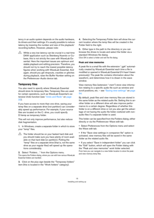Page 1515
Installing and setting up
tency in an audio system depends on the audio hardware, 
its drivers and their settings. It’s usually possible to reduce 
latency by lowering the number and size of the playback/
recording buffers. However, please note:
Temporary files
You also need to specify where WaveLab Essential 
should store its temporary files. Temporary files are used 
for certain operations, such as WaveLab Essential’s ex-
tensive Undo function (see “Undo and Redo” on page 
22).
If you have access to...