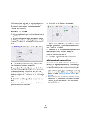 Page 180180
Customizing
Document folders
For each WaveLab Essential document type, you can 
specify paths to open and save folders (given that the 
document can be saved). This is done in the following 
way:
1.Click on the plus sign for a document type in the tree 
list.
All document types will have Open and Save sub-items.
2.Select either Open or Save.
Now you can specify a path to a folder which will be automatically se-
lected when opening or saving a document of this type.
For each folder, you can specify...