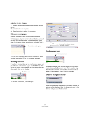 Page 2424
Basic methods
Adjusting the size of a pane
1.Position the mouse over the divider between the two 
panes.
The pointer turns into a two-way arrow.
2.Drag the divider to adjust the pane size.
Hiding and revealing a pane
In some windows, a pane can be hidden altogether. 
To hide a pane, drag the border between the two panes all 
the way up or double click it. To reveal the pane again, 
drag the miniature divider symbol down or double click it.
You can also hide/show the Overview pane in the Wave 
window...