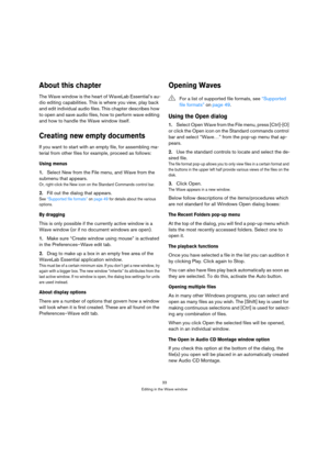 Page 3333
Editing in the Wave window
About this chapter
The Wave window is the heart of WaveLab Essential’s au-
dio editing capabilities. This is where you view, play back 
and edit individual audio files. This chapter describes how 
to open and save audio files, how to perform wave editing 
and how to handle the Wave window itself.
Creating new empty documents
If you want to start with an empty file, for assembling ma-
terial from other files for example, proceed as follows:
Using menus
1.Select New from the...