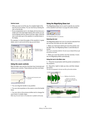 Page 3636
Editing in the Wave window
Vertical zoom
 When you zoom out all the way, the complete height of the 
wave fits into the window. You can note this by checking the 
ruler on the left side.
 As you progressively zoom in, the display will only show you a 
smaller part of the total height. Exactly which section you see 
can be adjusted with the vertical scroll bars. Again, check the 
ruler to see which part of the waveform is currently shown in 
the display.
For example, to check the peaks of the waveform...