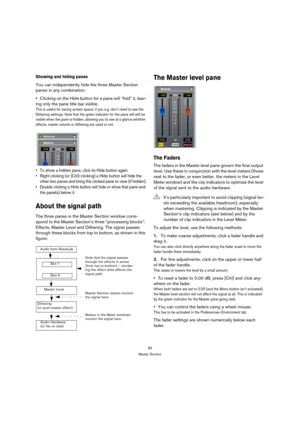 Page 8383
Master Section
Showing and hiding panes
You can independently hide the three Master Section 
panes in any combination:
Clicking on the Hide button for a pane will “fold” it, leav-
ing only the pane title bar visible.
This is useful for saving screen space, if you e.g. don’t need to see the 
Dithering settings. Note that the green indicator for the pane will still be 
visible when the pane is hidden, allowing you to see at a glance whether 
effects, master volume or dithering are used or not.
 To show...