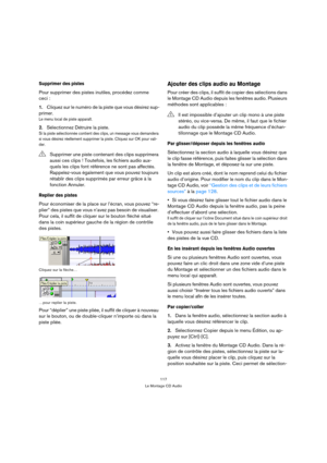 Page 117117
Le Montage CD Audio
Supprimer des pistes
Pour supprimer des pistes inutiles, procédez comme 
ceci :
1.Cliquez sur le numéro de la piste que vous désirez sup-
primer.
Le menu local de piste apparaît.
2.Sélectionnez Détruire la piste.
Si la piste sélectionnée contient des clips, un message vous demandera 
si vous désirez réellement supprimer la piste. Cliquez sur OK pour vali-
der.
Replier des pistes
Pour économiser de la place sur l’écran, vous pouvez “re-
plier” des pistes que vous n’avez pas besoin...