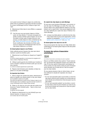 Page 118118
Le Montage CD Audio
ner la piste (comme l’indique la région de contrôle des 
pistes mise en surbrillance à gauche) et de fixer la position 
du curseur de Montage (comme l’indique la ligne verti-
cale).
4.Sélectionnez Coller dans le menu Édition, ou appuyez 
sur [Ctrl]-[V].
En faisant glisser depuis la vue Fichiers
Cette méthode permet d’ajouter des clips sans devoir 
maintenir ouverte les fenêtres audio :
1.Sélectionnez la vue Fichiers en cliquant sur l’onglet Fi-
chiers.
La vue fait à présent...