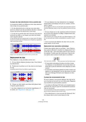 Page 125125
Le Montage CD Audio
À propos des clips sélectionnés et mis au premier plan
Le programme établit une différence entre clips sélection-
nés et clips mis au premier plan :
Un clip sélectionné est un clip que vous avez sélec-
tionné en utilisant une des procédures décrites ci-dessus.
Plusieurs clips peuvent être sélectionnés en même temps.
Le clip mis au premier plan est le clip que vous avez sé-
lectionné (ou édité, ou sur lequel vous avez tout simple-
ment cliqué) le dernier.
Un seul clip peut être mis...