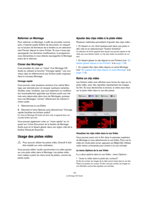 Page 142142
Le Montage CD Audio
Refermer un Montage
Pour refermer un Montage, il suffit de procéder comme 
avec n’importe quelle fenêtre de document, en cliquant 
sur le bouton de fermeture de la fenêtre ou en sélection-
nant Fermer depuis le menu Fichier. Si vous n’avez pas 
sauvegardé vos dernières modifications, le programme 
vous demandera si vous désirez sauvegarder le Montage 
avant de le refermer.
Cloner des Montages
Il est possible de créer un clone d’un Montage CD 
Audio en utilisant la fonction Clonage...