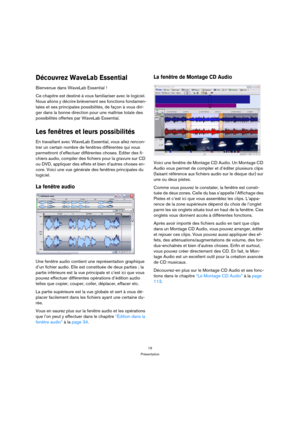 Page 1919
Présentation
Découvrez WaveLab Essential
Bienvenue dans WaveLab Essential !
Ce chapitre est destiné à vous familiariser avec le logiciel. 
Nous allons y décrire brièvement ses fonctions fondamen-
tales et ses principales possibilités, de façon à vous diri-
ger dans la bonne direction pour une maîtrise totale des 
possibilités offertes par WaveLab Essential.
Les fenêtres et leurs possibilités
En travaillant avec WaveLab Essential, vous allez rencon-
trer un certain nombre de fenêtres différentes qui...