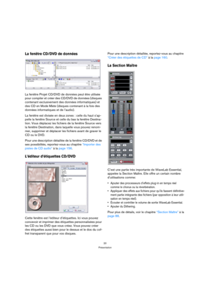 Page 2020
Présentation
La fenêtre CD/DVD de données
La fenêtre Projet CD/DVD de données peut être utilisée 
pour compiler et créer des CD/DVD de données (disques 
contenant exclusivement des données informatiques) et 
des CD en Mode Mixte (disques contenant à la fois des 
données informatiques et de l’audio).
La fenêtre est divisée en deux zones : celle du haut s’ap-
pelle la fenêtre Source et celle du bas la fenêtre Destina-
tion. Vous déplacez les fichiers de la fenêtre Source vers 
la fenêtre Destination,...