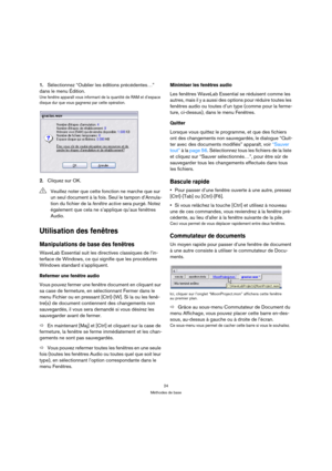 Page 2424
Méthodes de base
1.Sélectionnez “Oublier les éditions précédentes…” 
dans le menu Édition.
Une fenêtre apparaît vous informant de la quantité de RAM et d’espace 
disque dur que vous gagnerez par cette opération.
2.Cliquez sur OK.
Utilisation des fenêtres
Manipulations de base des fenêtres
WaveLab Essential suit les directives classiques de l’in-
terface de Windows, ce qui signifie que les procédures 
Windows standard s’appliquent.
Refermer une fenêtre audio
Vous pouvez fermer une fenêtre document en...