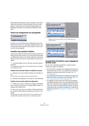 Page 2626
Méthodes de base
WaveLab Essential ajoute un autre symbole à ceux des fe-
nêtres de document, l’icône Document. Elle sert à faire 
glisser le document dans d’autres fenêtres, telles que 
Montages CD Audio ou des fenêtres CD/DVD de don-
nées.
Témoin de changements non sauvegardés
Lorsque vous avez effectué des modifications dans une 
fenêtre de document, un astérisque apparaît après le nom 
du document dans la barre de titre, jusqu’à ce que le do-
cument soit sauvegardé.
Travailler avec plusieurs...