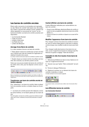 Page 2727
Méthodes de base
Les barres de contrôle ancrées
Divers outils, raccourcis et commandes sont regroupés 
sur des “Barres de contrôle” (des lignes avec des symbo-
les). Celles-ci peuvent être utilisées comme “palettes” (fe-
nêtres séparées) ou vous pouvez les “ancrer” sur les 
bords de la fenêtre. Les barres de contrôle suivantes sont 
disponibles :
 Les Commandes Standard
 Le Bloc de Lecture
 La Boîte à Outils Audio
 Les Palette des Vues
 La Barre des Marqueurs
Ancrage d’une Barre de contrôle
Il y a...