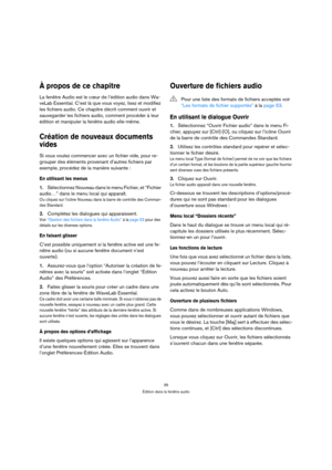 Page 3535
Édition dans la fenêtre audio
À propos de ce chapitre
La fenêtre Audio est le cœur de l’édition audio dans Wa-
veLab Essential. C’est là que vous voyez, lisez et modifiez 
les fichiers audio. Ce chapitre décrit comment ouvrir et 
sauvegarder les fichiers audio, comment procéder à leur 
édition et manipuler la fenêtre audio elle-même.
Création de nouveaux documents 
vides
Si vous voulez commencer avec un fichier vide, pour re-
grouper des éléments provenant d’autres fichiers par 
exemple, procédez de...