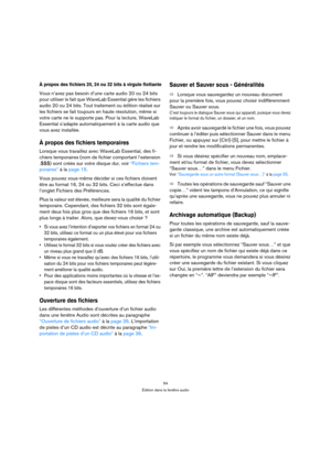 Page 5454
Édition dans la fenêtre audio
À propos des fichiers 20, 24 ou 32 bits à virgule flottante
Vous n’avez pas besoin d’une carte audio 20 ou 24 bits 
pour utiliser le fait que WaveLab Essential gère les fichiers 
audio 20 ou 24 bits. Tout traitement ou édition réalisé sur 
les fichiers se fait toujours en haute résolution, même si 
votre carte ne le supporte pas. Pour la lecture, WaveLab 
Essential s’adapte automatiquement à la carte audio que 
vous avez installée.
À propos des fichiers temporaires...