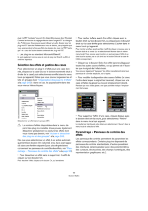 Page 9393
Section Maître
plug-ins VST “partagés” peuvent être disponibles ou pas dans WaveLab 
Essential en fonction du réglage effectué dans l’onglet VST du dialogue 
des Préférences. Vous pouvez aussi indiquer un autre dossier pour les 
plug-ins VST dans les Préférences si vous le désirez, ce qui signifie que 
vous aurez accès à la fois aux effets du dossier des plug-ins VST “parta-
gés” et à ceux de l’autre dossier contenant des plug-ins VST.
Les plug-ins au standard Microsoft DirectX.
Ils sont également...