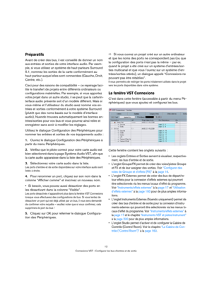 Page 1212
Connexions VST : Configurer les bus d’entrée et de sortie
Préparatifs
Avant de créer des bus, il est conseillé de donner un nom 
aux entrées et sorties de votre interface audio. Par exem-
ple, si vous utilisez un système de haut-parleurs Surround 
5.1, nommez les sorties de la carte conformément au 
haut-parleur auquel elles sont connectées (Gauche, Droit, 
Centre, etc.).
Ceci pour des raisons de compatibilité – ce repérage faci-
lite le transfert de projets entre différents ordinateurs ou...