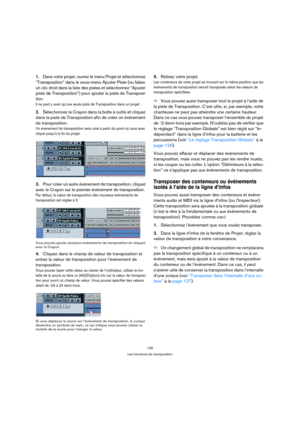 Page 125125
Les fonctions de transposition
1.Dans votre projet, ouvrez le menu Projet et sélectionnez 
“Transposition” dans le sous-menu Ajouter Piste (ou faites 
un clic droit dans la liste des pistes et sélectionnez “Ajouter 
piste de Transposition”) pour ajouter la piste de Transposi-
tion. 
Il ne peut y avoir qu’une seule piste de Transposition dans un projet.
2.Sélectionnez le Crayon dans la boîte à outils et cliquez 
dans la piste de Transposition afin de créer un événement 
de transposition. 
Un événement...