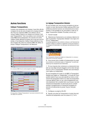 Page 126126
Les fonctions de transposition
Autres fonctions
Indiquer Transpositions
Lorsque vous transposez une musique, il peut être utile de 
comparer de visu les sons d’origine et la musique transpo-
sée. Pour les conteneurs MIDI, vous obtenez cela en 
ouvrant l’éditeur Clavier et en cliquant sur le bouton “Indi-
quer Transpositions”. Ceci vous aidera à voir comment les 
notes MIDI seront transposées. Si ce bouton est activé, 
l’éditeur Clavier affichera la hauteur de la note que vous en-
tendez, s’il est...