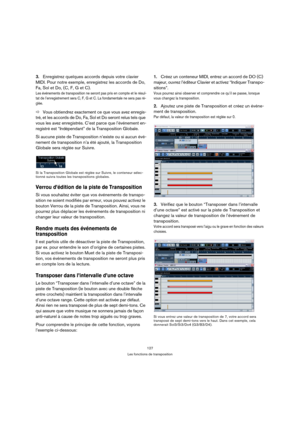 Page 127127
Les fonctions de transposition
3.Enregistrez quelques accords depuis votre clavier 
MIDI. Pour notre exemple, enregistrez les accords de Do, 
Fa, Sol et Do, (C, F, G et C).
Les événements de transposition ne seront pas pris en compte et le résul-
tat de l’enregistrement sera C, F, G et C. La fondamentale ne sera pas ré-
glée.
ÖVous obtiendrez exactement ce que vous avez enregis-
tré, et les accords de Do, Fa, Sol et Do seront relus tels que 
vous les avez enregistrés. C’est parce que l’événement en-...