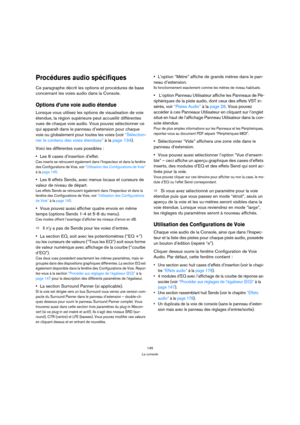 Page 145145
La console
Procédures audio spécifiques
Ce paragraphe décrit les options et procédures de base 
concernant les voies audio dans la Console.
Options d’une voie audio étendue
Lorsque vous utilisez les options de visualisation de voie 
étendue, la région supérieure peut accueillir différentes 
vues de chaque voie audio. Vous pouvez sélectionner ce 
qui apparaît dans le panneau d’extension pour chaque 
voie ou globalement pour toutes les voies (voir “Sélection-
ner le contenu des voies étendues” à la...