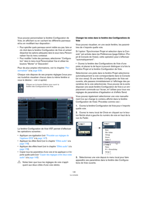 Page 146146
La console
Vous pouvez personnaliser la fenêtre Configuration de 
Voie, en affichant ou en cachant les différents panneaux 
et/ou en modifiant leur disposition :
 Pour spécifier quels panneaux seront visible sou pas, faire un 
clic droit dans 
la fenêtre Configuration de Voie et activer/
désactiver les options adéquates dans le sous-menu 
Person-
naliser
 Vue du menu contextuel.
 Pour modifier l’ordre des panneaux, sélectionner “Configura-
tion” dans le menu local 
Personnaliser Vue et utiliser les...