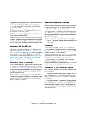 Page 1717
Connexions VST : Configurer les bus d’entrée et de sortie
Pour créer un bus secondaire pour une voie de Groupe ou 
d’effets au format Surround, procédez comme ceci :
1.Ouvrez la fenêtre Connexions VST et sélectionnez 
l’onglet Groupe/FX.
2.Sélectionnez la voie de Groupe ou d’effets dans la 
liste et faites un clic droit dessus.
3.Sélectionnez une configuration de voie dans le sous-
menu “Ajouter Bus secondaire”.
Le bus secondaire que vous venez de créer sera disponible 
pour être assigné directement...