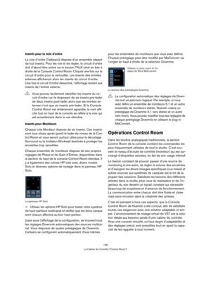 Page 168168
La Cabine de Contrôle (“Control Room”)
Inserts pour la voie d’ordre
La voie d’ordre (Talkback) dispose d’un ensemble séparé 
de huit inserts. Pour les voir et les régler, le circuit d’ordre 
doit d’abord être activé via le bouton TALK situé en bas à 
droite de la Console Control Room. Cliquez une fois sur le 
circuit d’ordre pour le verrouiller. Les inserts des entrées 
externes afficheront alors les inserts du circuit d’ordre. 
Une fois le circuit d’ordre désactivé, l’affichage revient aux 
inserts...