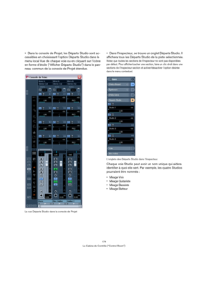 Page 174174
La Cabine de Contrôle (“Control Room”)
Dans la console de Projet, les Départs Studio sont ac-
cessibles en choisissant l’option Départs Studio dans le 
menu local Vue de chaque voie ou en cliquant sur l’icône 
en forme d’étoile (“Afficher Départs Studio”) dans le pan-
neau commun de la console de Projet étendue.
La vue Départs Studio dans la console de Projet
Dans l’Inspecteur, se trouve un onglet Départs Studio. Il 
affichera tous les Départs Studio de la piste sélectionnée.
Notez que toutes les...