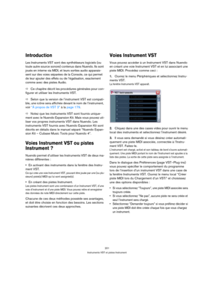 Page 201201
Instruments VST et pistes Instrument
Introduction
Les Instruments VST sont des synthétiseurs logiciels (ou 
toute autre source sonore) contenus dans Nuendo. Ils sont 
joués en interne via MIDI, et leurs sorties audio apparais-
sent sur des voies séparées de la Console, ce qui permet 
de leur ajouter des effets ou de l’égalisation, exactement 
comme avec des pistes Audio.
ÖCe chapitre décrit les procédures générales pour con-
figurer et utiliser les Instruments VST.
ÖSelon que la version de...