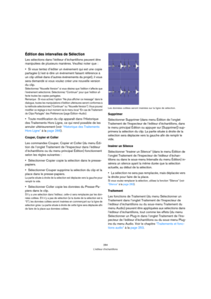 Page 284284
L’éditeur d’échantillons
Édition des intervalles de Sélection
Les sélections dans l’éditeur d’échantillons peuvent être 
manipulées de plusieurs manières. Veuillez noter que :
Si vous tentez d’éditer un événement qui est une copie 
partagée (c’est-à-dire un événement faisant référence à 
un clip utilisé dans d’autres événements du projet), il vous 
sera demandé si vous voulez créer une nouvelle version 
du clip.
Sélectionnez “Nouvelle Version” si vous désirez que l’édition n’affecte que 
l’événement...