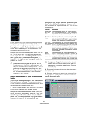 Page 291291
L’éditeur d’échantillons Le mode Ordonner dans l’onglet Lecture est automatiquement activé, 
lorsque le tempo audio (positions temporelles) est spécifié et que la 
quantification audio interne (positions musicales) a été définie.
Il est également possible d’activer/désactiver le mode Or-
donner depuis la Bibliothèque en cliquant dans la case 
adéquate de la colonne Ordonner. 
Lorsque vous avez correctement réglé le tempo ou la du-
rée d’un clip audio, cette information est sauvegardée 
avec le...