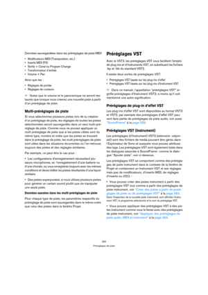 Page 350350
Préréglages de piste
Données sauvegardées dans les préréglages de piste MIDI
 Modificateurs MIDI (Transposition, etc.)
 Inserts MIDI (FX)
 Sortie + Canal ou Program Change
 Transformateur d’entrée
 Volume + Pan
Ainsi que les :
 Réglages de portée
 Réglages de couleurs
ÖNotez que le volume et le panoramique ne seront res-
taurés que lorsque vous créerez une nouvelle piste à partir 
d’un préréglage de piste.
Multi-préréglages de piste
Si vous sélectionnez plusieurs pistes lors de la création 
d’un...