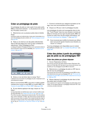 Page 353353
Préréglages de piste
Créer un préréglage de piste
Un préréglage de piste se crée à partir d’une piste audio, 
MIDI ou instrument existante – ou de plusieurs de ces pis-
tes. Procédez comme ceci :
1.Sélectionnez une ou plusieurs pistes dans la fenêtre 
Projet. 
Si plusieurs pistes sont sélectionnées, toutes seront mémorisées en un 
seul multi préréglage de piste combiné, voir “Multi-préréglages de piste” 
à la page 350.
2.Faites un clic droit sur une des pistes sélectionnées 
dans la liste des pistes...