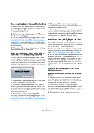 Page 354354
Préréglages de piste
Créer des pistes dans le dialogue Chercher Sons
1.Faites un clic droit dans la liste des pistes pour ouvrir 
le menu contextuel et dans le sous-menu Ajouter Piste sé-
lectionnez “Chercher Sons...”.
Le dialogue Chercher Sons s’ouvre.
2.Sélectionnez un préréglage de piste ou VST dans la 
liste de tous les préréglages. 
Vous pouvez alors pré-écouter les préréglages de piste MIDI et instru-
ment sélectionnés ainsi que les préréglages VST, voir “Pré-écoute des 
préréglages de pistes...