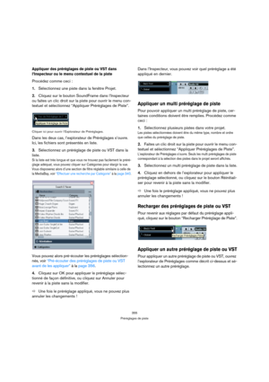 Page 355355
Préréglages de piste
Appliquer des préréglages de piste ou VST dans 
l’Inspecteur ou le menu contextuel de la piste
Procédez comme ceci :
1.Sélectionnez une piste dans la fenêtre Projet.
2.Cliquez sur le bouton SoundFrame dans l’Inspecteur 
ou faites un clic droit sur la piste pour ouvrir le menu con-
textuel et sélectionnez “Appliquer Préréglages de Piste”.
Cliquer ici pour ouvrir l’Explorateur de Préréglages.
Dans les deux cas, l’explorateur de Préréglages s’ouvre. 
Ici, les fichiers sont présentés...